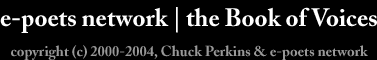 Copyright © 2000-2004, Chuck Perkins and e-poets network - all rights reserved