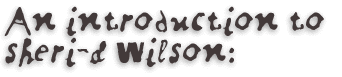 an introduction to Sheri-D Wilson